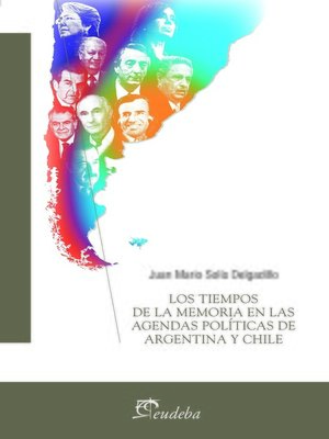 cover image of Los tiempos de la memoria en las agendas políticas de Argentina y Chile
